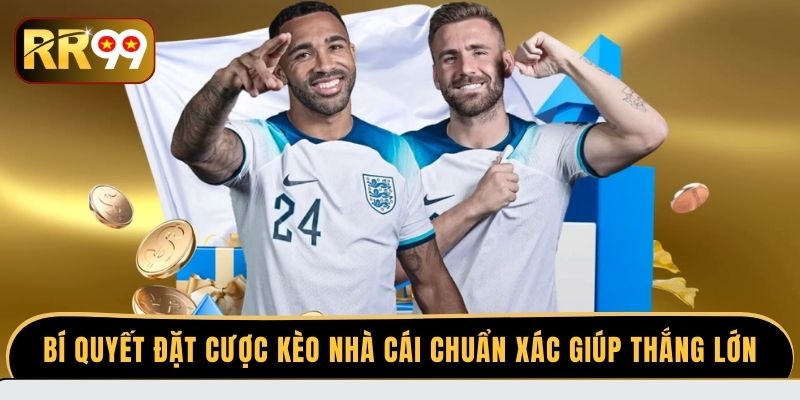 Bí quyết đặt cược kèo nhà cái chuẩn xác giúp thắng lớn