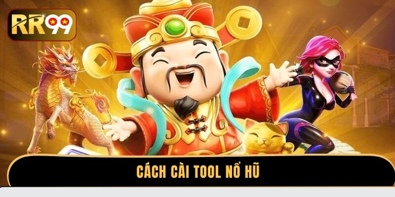Cách Cài Tool Nổ Hũ - Bí Kíp Tăng Cơ Hội Chiến Thắng